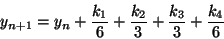 \begin{displaymath}y_{n+1} = y_{n} + \frac{k_{1}}{6} + \frac{k_{2}}{3} + \frac{k_{3}}{3} + \frac{k_{4}}{6} \end{displaymath}