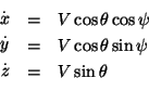 \begin{eqnarray*}
\stackrel{.}{x} &=& V \cos \theta \cos \psi\\
\stackrel{.}{y}...
...V \cos \theta \sin \psi\\
\stackrel{.}{z} &=& V \sin \theta \\
\end{eqnarray*}