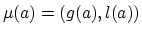 $\mu (a) =
(g (a), l (a))$