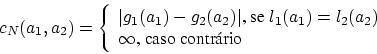 \begin{displaymath}
c_N (a_1, a_2) =
\left\{
\begin{array}{l}
\vert g_1 (a_1) - ...
...l_2 (a_2) \\
\infty\mbox{, caso contrrio}
\end{array}\right.
\end{displaymath}