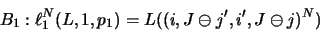 \begin{displaymath}B_1: \ell _1^N( L,1,p_1 ) = L(( i, J\ominus j', i', J\ominus j )^N)\hspace{2.2cm}\end{displaymath}