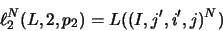 \begin{displaymath}\ell _2^N( L,2,p_2 ) = L(( I, j', i', j )^N)\hspace{2.8cm}\end{displaymath}