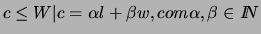 ${c \le W \vert c= \alpha l + \beta w, com \alpha, \beta \in I\!\!N}$