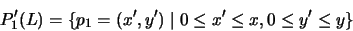 \begin{displaymath}P'_1(L) = \{ p_1 = (x',y') \mid 0 \leq x' \leq x, 0 \leq y' \leq y \}\hspace{1.7cm}\end{displaymath}