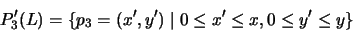 \begin{displaymath}P'_3(L) = \{ p_3 = (x',y') \mid 0 \leq x' \leq x, 0 \leq y' \leq y \}\hspace{1.7cm}\end{displaymath}