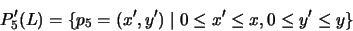 \begin{displaymath}P'_5(L) = \{ p_5 = (x',y') \mid 0 \leq x' \leq x, 0 \leq y' \leq y \}\hspace{1.7cm}\end{displaymath}