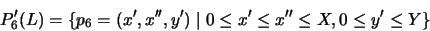 \begin{displaymath}P'_6(L) = \{ p_6 = (x',x'',y') \mid 0 \leq x' \leq x'' \leq X, 0 \leq y' \leq Y \}\end{displaymath}