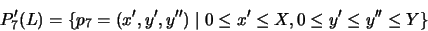 \begin{displaymath}P'_7(L) = \{ p_7 = (x',y',y'') \mid 0 \leq x' \leq X, 0 \leq y' \leq y'' \leq Y \}\end{displaymath}