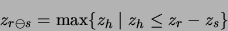 \begin{displaymath}z_{r\ominus s} = \max\{ z_h \mid z_h \leq z_r-z_s \}\end{displaymath}