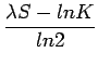 $\displaystyle {\frac{{\lambda S - lnK}}{{ln2}}}$